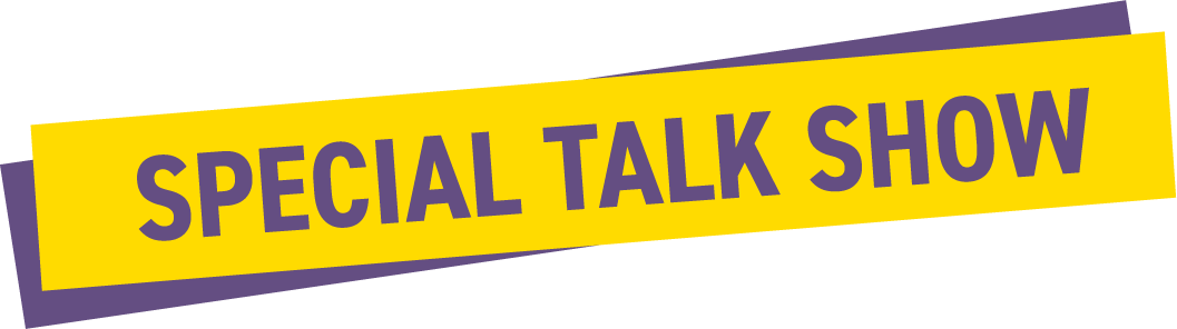 SPECIAL TALK SHOW